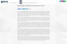 <h6><a href="https://www.pptasaude.com.br/noticias/17972/sustentabilidade-da-saude-desafia-o-modelo-mental-de-seus-atores/" target="_blank" rel="noopener">Sustentabilidade da saúde desafia o modelo mental de seus atores</a></h6><p><a href="https://www.pptasaude.com.br/noticias/17972/sustentabilidade-da-saude-desafia-o-modelo-mental-de-seus-atores/" target="_blank" rel="noopener">PPTA Saúde</a></p>