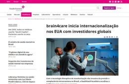 <h6><a href="https://www.saudebusiness.com/healthtechs/brain4care-inicia-internacionalizacao-nos-eua-com-investidores-globais" target="_blank" rel="noopener">brain4care inicia internacionalização nos EUA com investidores globais</a></h6><p><a href="https://www.saudebusiness.com/healthtechs/brain4care-inicia-internacionalizacao-nos-eua-com-investidores-globais" target="_blank" rel="noopener">Saúde Business</a></p>